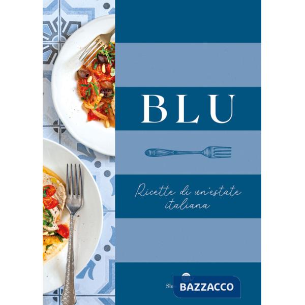 Blu. Ricette di un'estate italiana