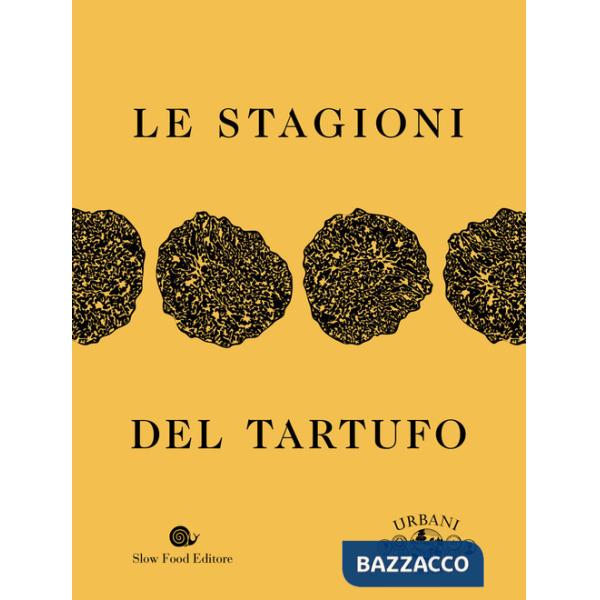 Stagioni del tartufo. Ediz. a colori (Le)
