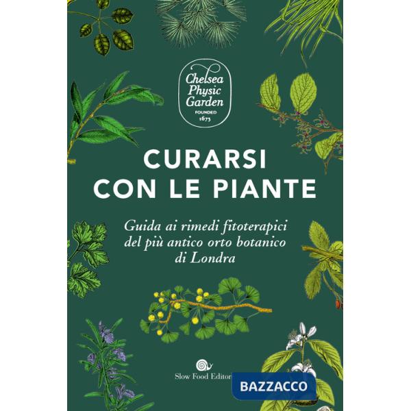 Curarsi con le piante. Giuda ai rimendi fitoterapici del più antico orto botanico di Londra. Ediz. a colori