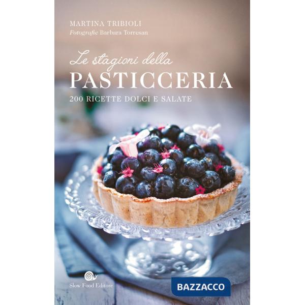 Stagioni della pasticceria. 200 ricette dolci e salate (Le)