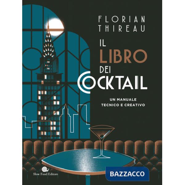 Libro dei cocktail. Un manuale tecnico e creativo (Il)