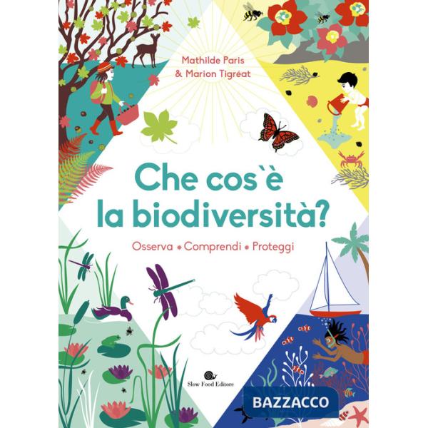 Che cos'è la biodiversità. Osserva, comprendi, proteggi. Ediz. a colori