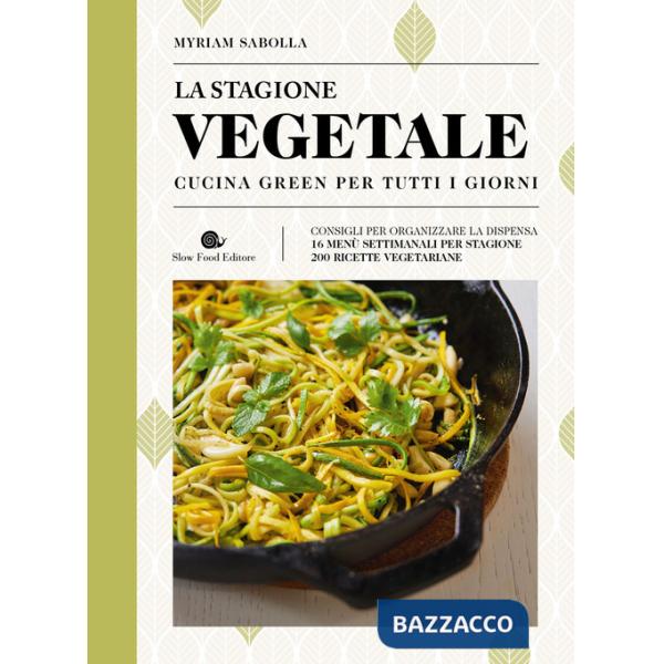 Stagione vegetale. Cucina green per tutti i giorni. Ediz. a colori (La)