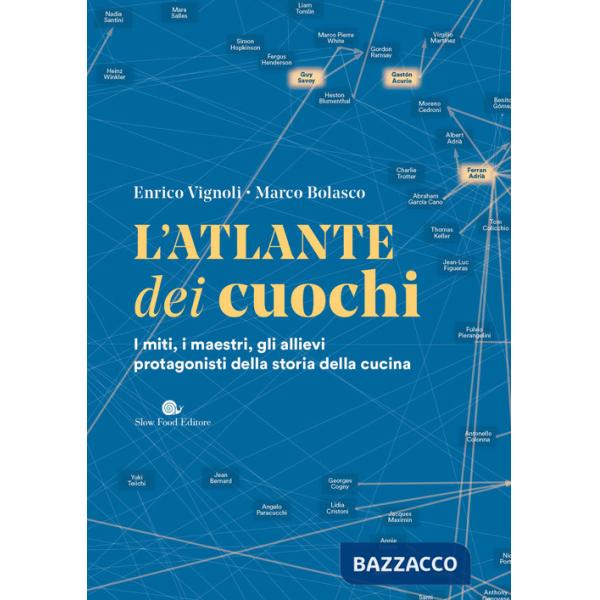 Atlante dei cuochi. I miti, i maestri, gli allievi protagonisti della storia della cucina (L')