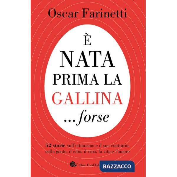 È nata prima la gallina... forse. 52 storie sull'ottimismo e il suo contrario, sulla gente, il cibo, il vino, la vita e l'amore