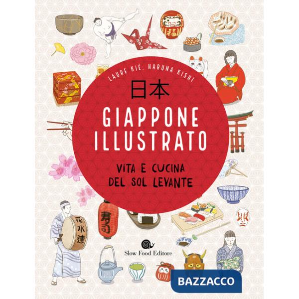 Giappone illustrato. Vita e cucina del Sol Levante. Ediz. a colori