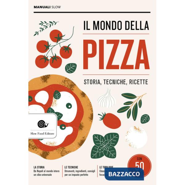 Mondo della pizza. Storia, tecniche, ricette (Il)