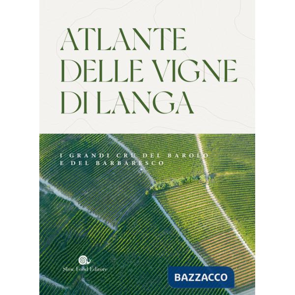 Atlante delle vigne di Langa. I grandi cru del Barolo e Barbaresco