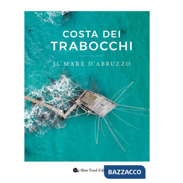 Costa dei Trabocchi. Il mare d'Abruzzo. Ediz. a colori