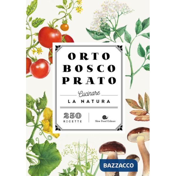 Orto bosco prato. Cucinare la natura