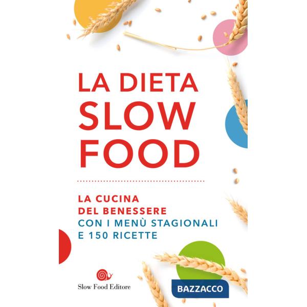 Dieta Slow Food. La cucina del benessere con i menù stagionali e 150 ricette (La)