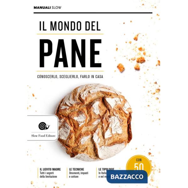 Mondo del pane. Conoscerlo, sceglierlo, farlo in casa (Il)