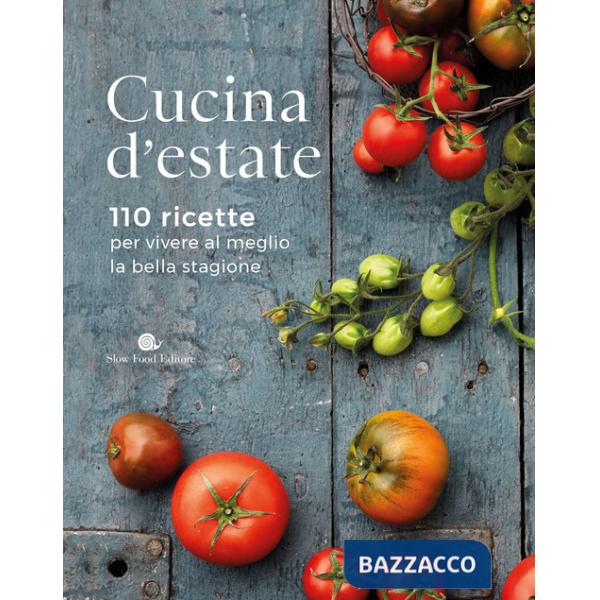 Cucina d'estate. 110 ricette per vivere al meglio la bella stagione