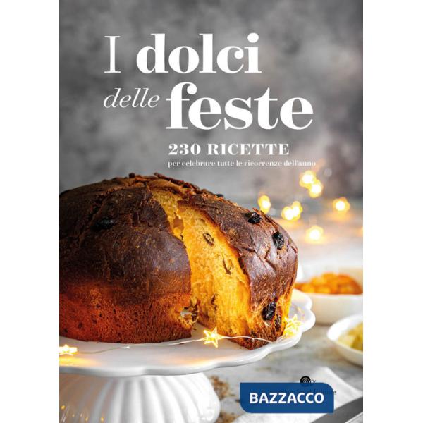 Dolci delle feste. 230 ricette per celebrare tutte le ricorrenze dell'anno (I)