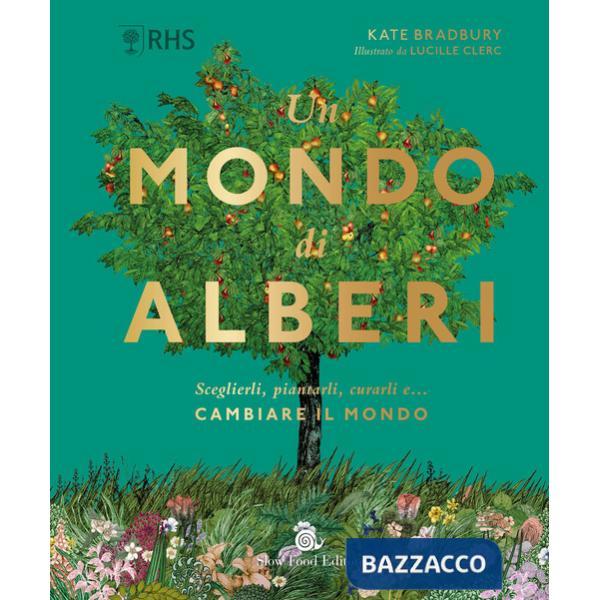 Mondo di alberi. Sceglierli, piantarli, curarli e... cambiare il mondo (Un)