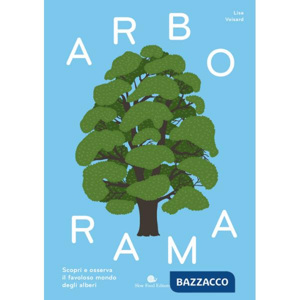 Arborama. Scopri e osserva il favoloso mondo degli alberi. Ediz. a colori