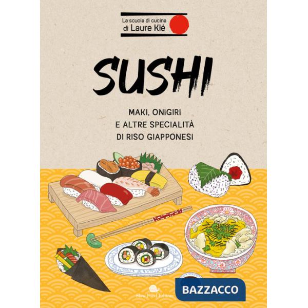 Sushi. Maki, onigiri e altre specialità di riso giapponesi