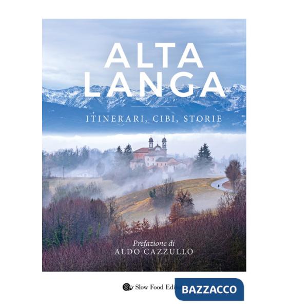 Alta langa. Itinerari, cibi, storie