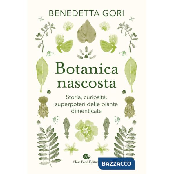 Botanica nascosta. Storia, curiosità, superpoteri delle piante dimenticate