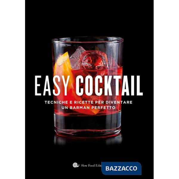 Easy cocktail. Tecniche e ricette per diventare un barman perfetto. Ediz. a colori