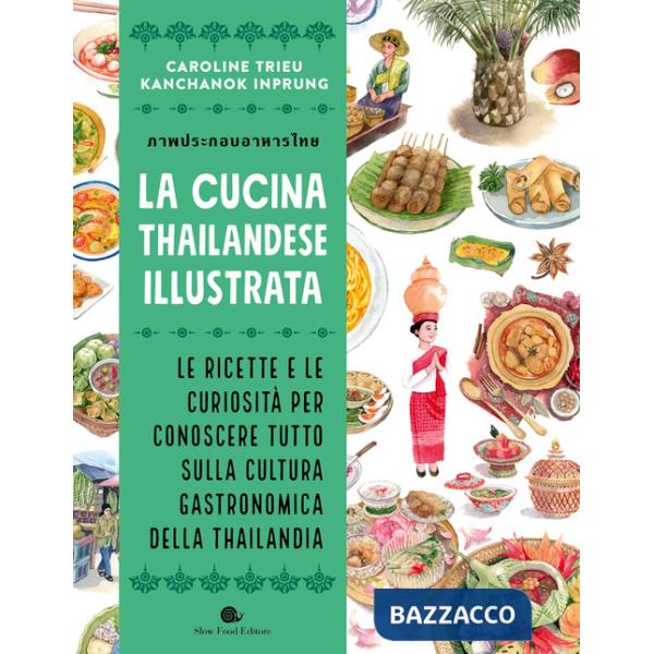 Cucina thailandese illustrata. Le ricette e le curiosità per conoscere tutto sulla cultura gastronomica della Thailandia. Ediz. 