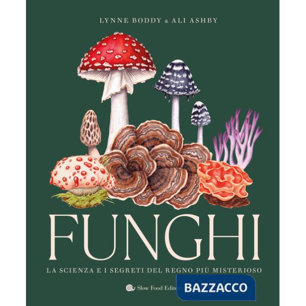 Funghi. La scienza e i segreti del regno più misterioso