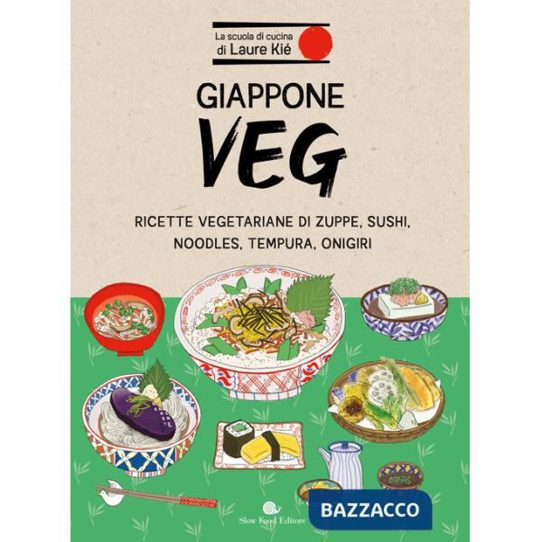 Giappone veg. Ricette vegetariane di zuppe, sushi, noodles, tempura, onigiri