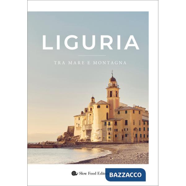 Liguria. Tra mare e montagna. Ediz. illustrata