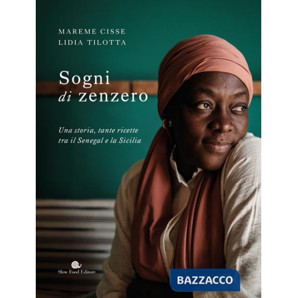 Sogni di zenzero. Una storia, tante ricette tra il Senegal e la Sicilia