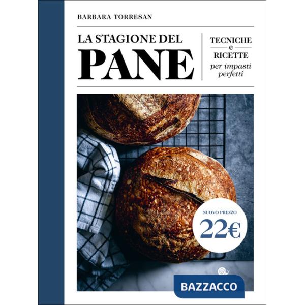 Stagione del pane. Tecniche e ricette per impasti perfetti (La)