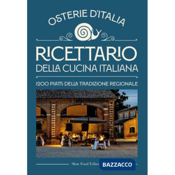 Ricettario della cucina italiana. Osterie d'Italia. 1200 piatti della tradizione regionale