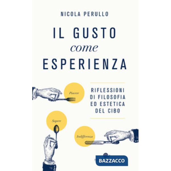 Gusto come esperienza. Riflessioni di filosofia ed estetica del cibo (Il)