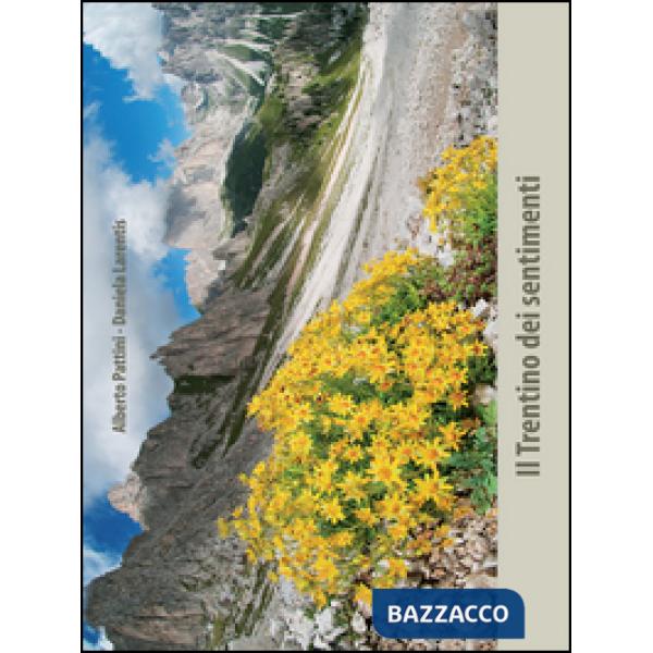 Trentino dei sentimenti. Pensieri di... versi di Alberto Pattini. Riflessioni di Daniela Larentis. Ediz. illustrata (Il)