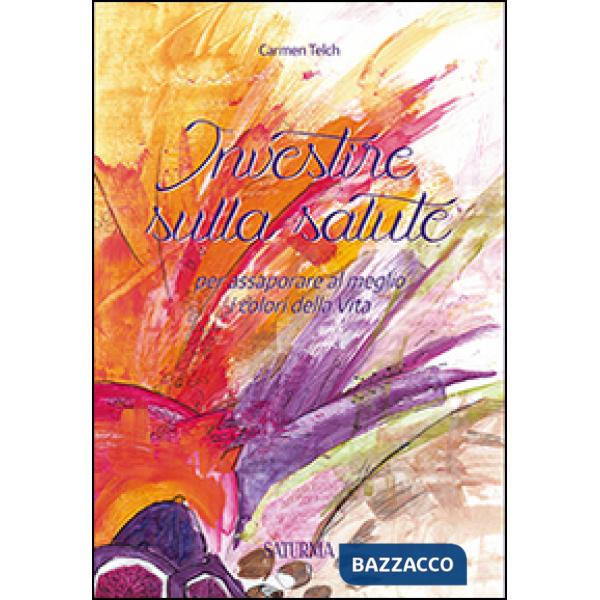 Investire sulla salute. Per assaporare al meglio i colori della vita