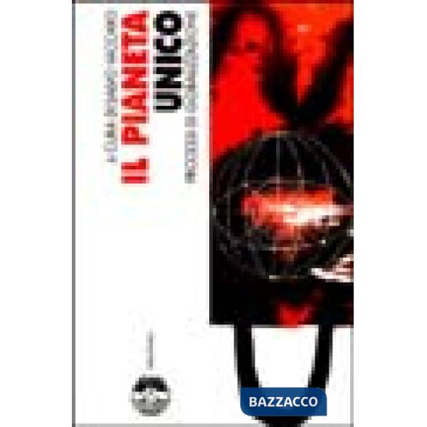 Pianeta unico. Processi di globalizzazione (Il)