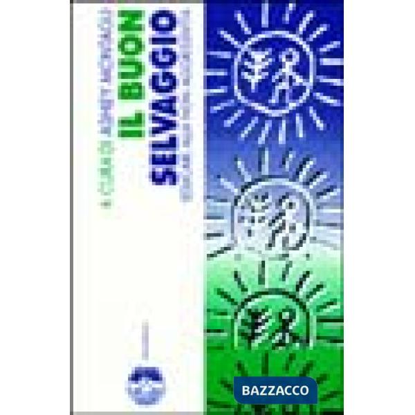 Buon selvaggio. Educare alla non aggressività (Il)