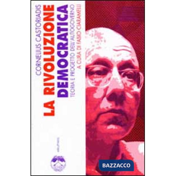 Rivoluzione democratica. Teoria e progetto dell'autogoverno (La)