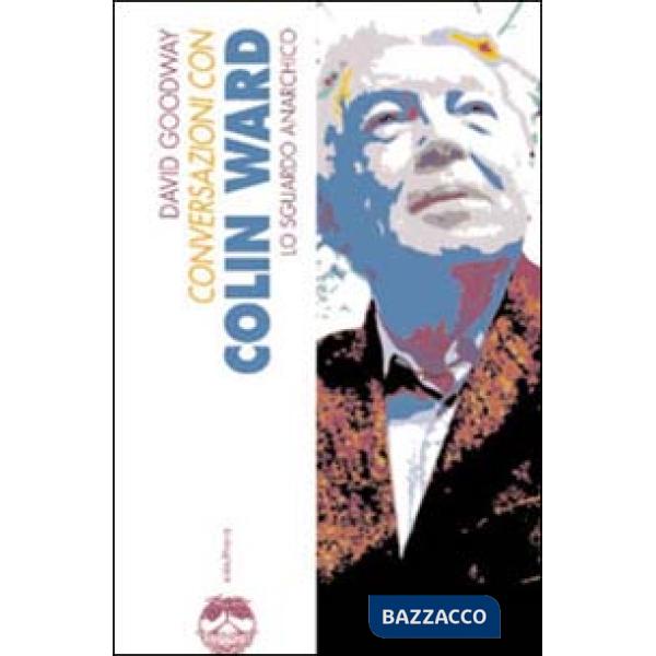 Conversazioni con Colin Ward. Lo sguardo anarchico