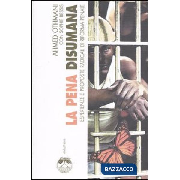 Pena disumana. Esperienze e proposte radicali di riforma penale (La)