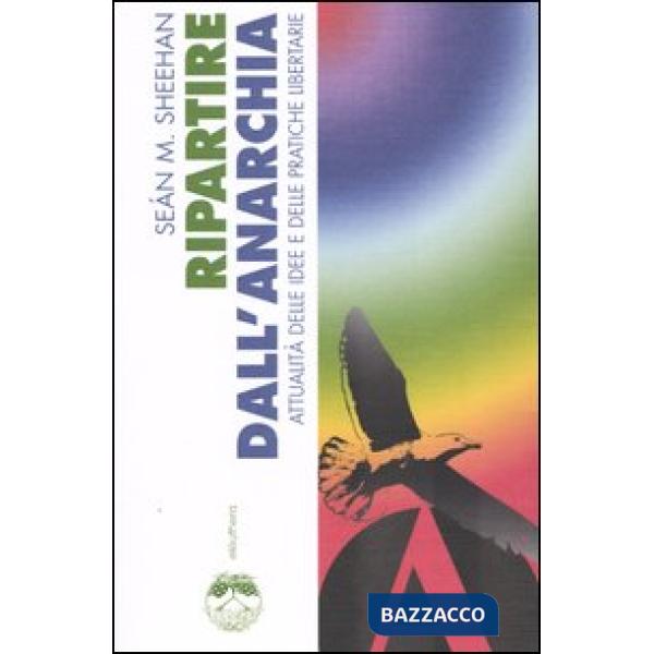 Ripartire dall'anarchia. Attualità delle idee e delle pratiche libertarie