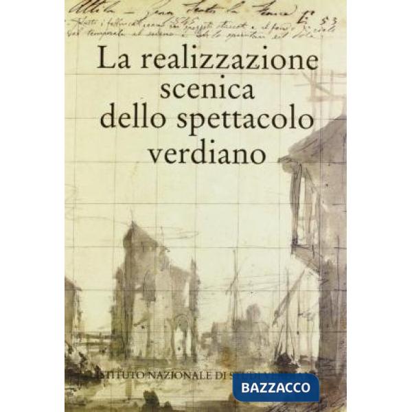 Realizzazione scenica dello spettacolo verdiano. Atti del Congresso internazionale di studi (Parma, 28-30 settembre 1994) (La)