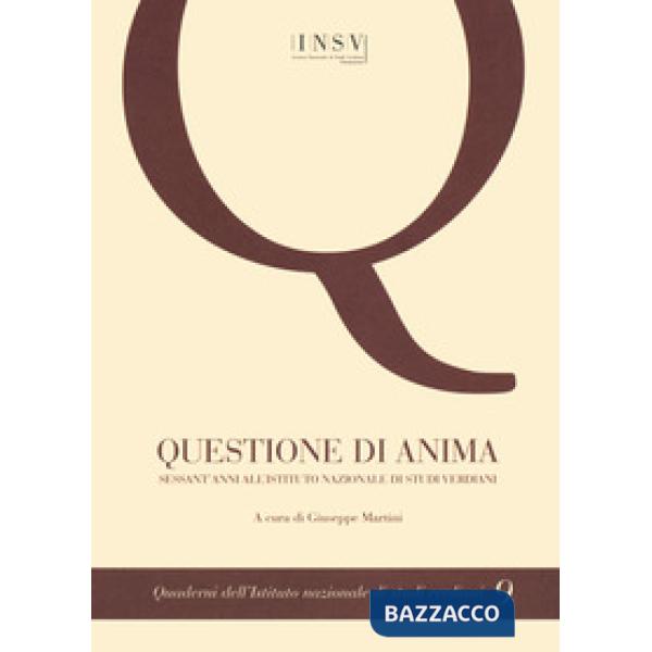 Questione di anima. Sessant'anni all''Istituto nazionale di Studi Verdiani