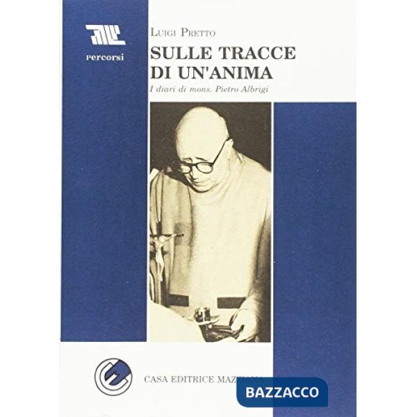 Sulle tracce di un'anima. I diari di mons. Pietro Albrigi