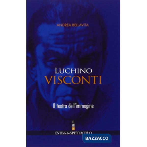 Luchino Visconti. Il teatro dell'immagine