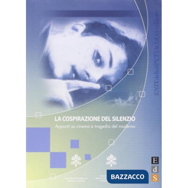 Cospirazione del silenzio. Appunti su cinema e tragedia del moderno (La)