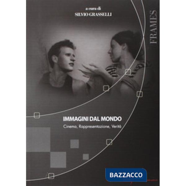 Immagini dal mondo. Cinema, rappesentazione, verità