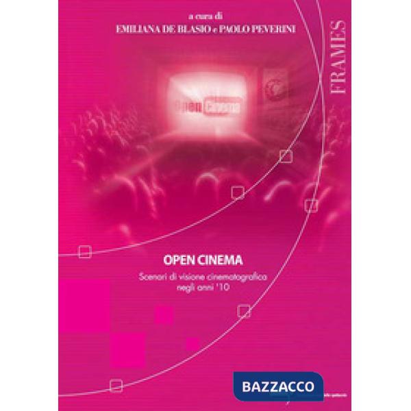 Open cinema. Scenari di visione cinematografica negli anni '10