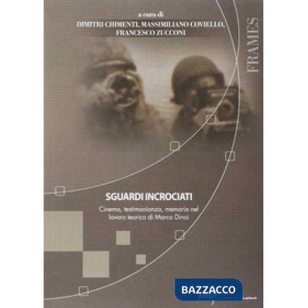 Sguardi incrociati. Cinema, testimonianza, memoria nel lavoro teorico di Marco Dinoi