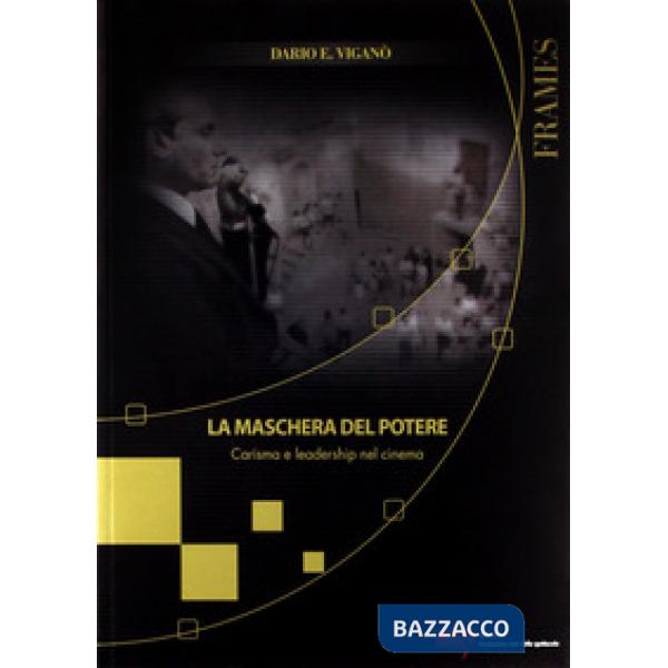 Maschera del potere. Carisma e leadership nel cinema (La)