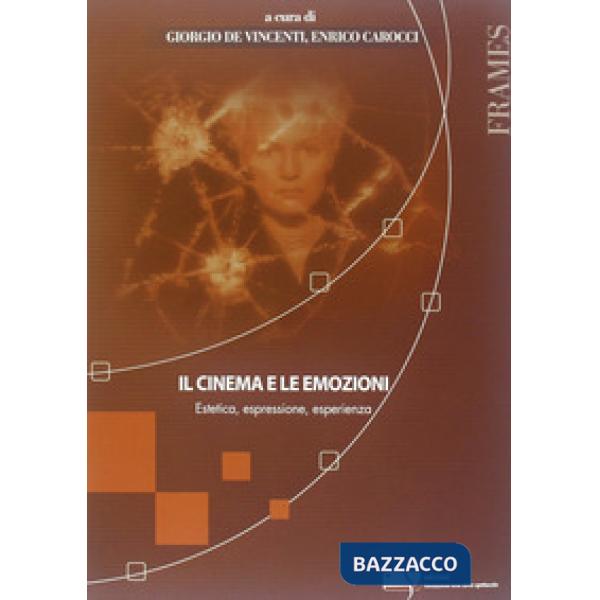 Cinema e le emozioni. Estetica, espressione, esperienza (Il)